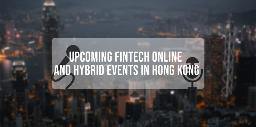 6 Upcoming Fintech Online and Hybrid Events in Hong Kong